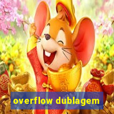 overflow dublagem